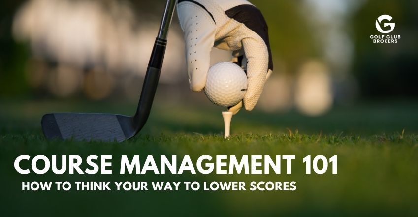 Course Management 101: How to Think Your Way to Lower Scores